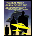 THE REAL MEN in BLACK BEHIND THE BENDER MYSTERY: The FBI File of Alfred K. Bender