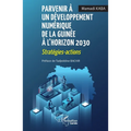 Parvenir à un développement numérique de la Guinée à l'horizon 2030: Stratégies - actions