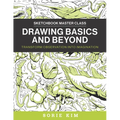 Drawing Basics and Beyond: Transform Observation Into Imagination
