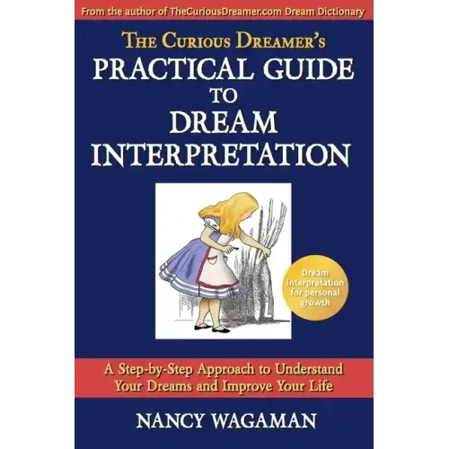 The Curious Dreamer's Practical Guide To Dream Interpretation: A Step-by-Step Approach to Understand Your Dreams and Improve Your Life