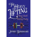 The Heavy Lifting: A Boy's Guide to Writing Poetry