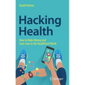 Hacking Health: How to Make Money and Save Lives in the Healthtech World