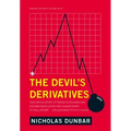 The Devil's Derivatives: The Untold Story of the Slick Traders and Hapless Regulators Who Almost Blew Up Wall Street . . . an