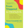 From Triggered to Tranquil: How Self-Compassion and Mindful Presence Can Transform Relationship Conflicts and Heal Childhood Wounds