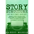 Story Structure: Step-by-Step - Essential Story Building, Story Development and Suspense Writing Tricks Any Writer Can Learn