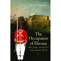 The Occupation of Havana: War, Trade, and Slavery in the Atlantic World