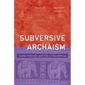 Subversive Archaism: Troubling Traditionalists and the Politics of National Heritage