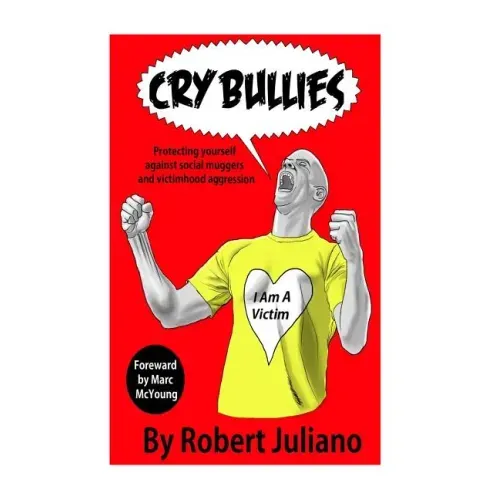 Cry Bullies: Protecting yourself against social muggers and victimhood aggressio