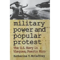 Military Power and Popular Protest: The U.S. Navy in Vieques, Puerto Rico