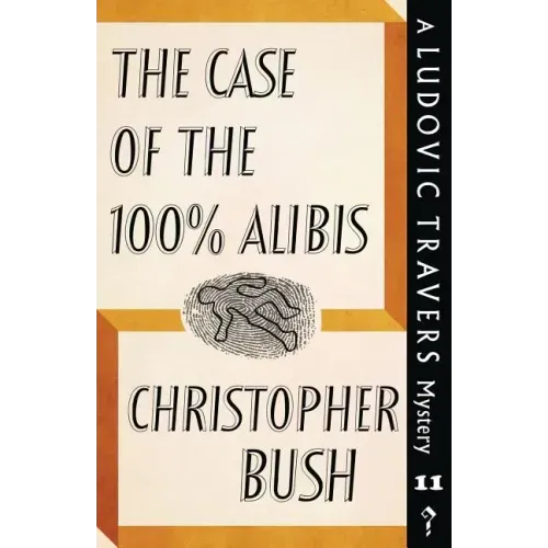 The Case of the 100% Alibis: A Ludovic Travers Mystery