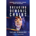 Breaking Demonic Chains: Deliverance from Witchcraft, Astrology, Crystals, and the Occult