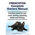Frenchton Complete Owners Manual. Frenchton book for care, costs, feeding, grooming, health and training.