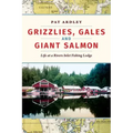 Grizzlies, Gales and Giant Salmon: Life at a Rivers Inlet Fishing Lodge