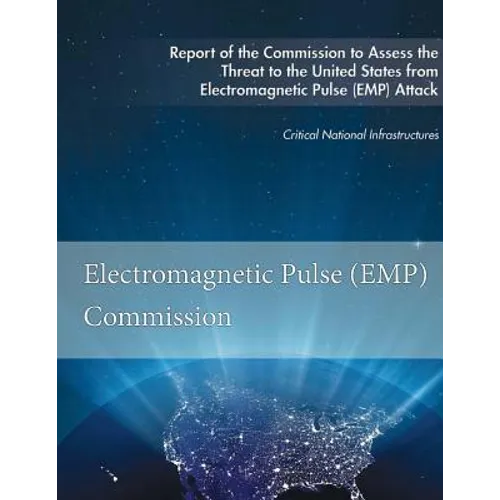 Report of the Commission to Assess the Threat to the United States: from Electromagnetic Pulse (EMP) Attack