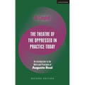 The Theatre of the Oppressed in Practice Today: An Introduction to the Work and Principles of Augusto Boal