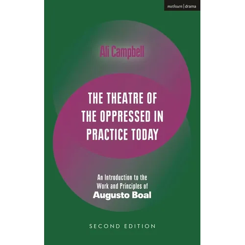 The Theatre of the Oppressed in Practice Today: An Introduction to the Work and Principles of Augusto Boal