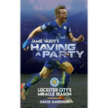 Jamie Vardy's Having a Party: Leicester City's Miracle Season