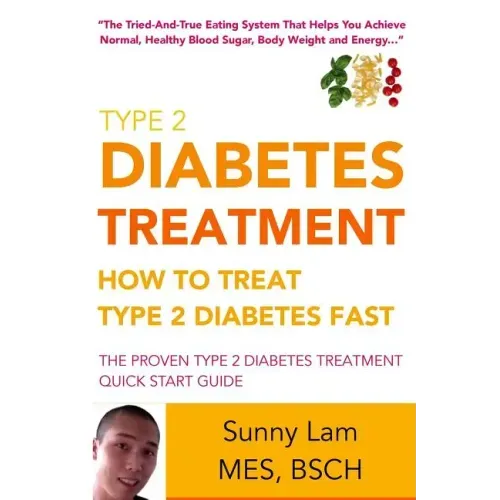 Type 2 Diabetes Treatment: How To Treat Type 2 Diabetes Fast Quick Start Guide