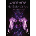 My Head Knows *But My Heart Still Hurts: *But My Heart Still Hurts (A 30-Day Grief Recovery Journal)