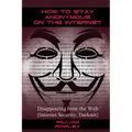 How to Stay Anonymous on the Internet: Disappearing from the Web (Internet Security, Darknet)