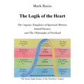 The Logik of the Heart: The Organic Templates of Spiritual Writers, Rudolf Steiner, and The Philosophy of Freehood