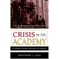 Crisis in the Academy: Rethinking Higher Education in America