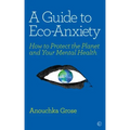 A Guide to Eco-Anxiety: How to Protect the Planet and Your Mental Health