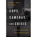 Cops, Cameras, and Crisis: The Potential and the Perils of Police Body-Worn Cameras