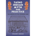 Taíno Indian Myth and Practice: The Arrival of the Stranger King