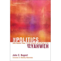 The Politics of Yahweh: John Howard Yoder, the Old Testament, and the People of God