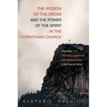 The Wisdom of the Cross and the Power of the Spirit in the Corinthian Church: Grounding Pneumatic Experiences and Renewal Studies in the Cross of Chri