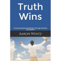 Truth Wins: Conquering Spiritual Warfare Through Christian Apologetics