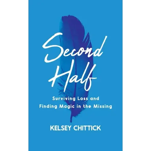 Second Half Book: Surviving Loss and Finding Magic in the Missing