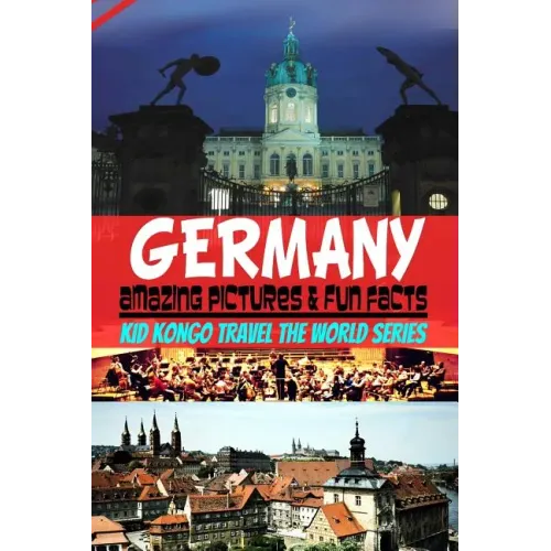 Germany Amazing Pictures & Fun Facts (Kid Kongo Travel The World Series )
