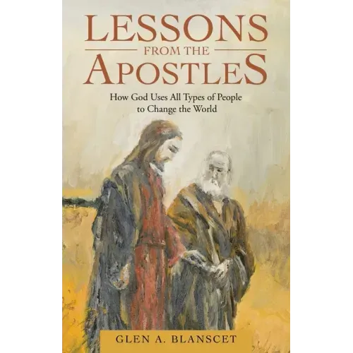 Lessons from the Apostles: How God Uses All Types of People to Change the World