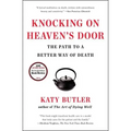 Knocking on Heaven's Door: The Path to a Better Way of Death