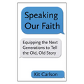Speaking Our Faith: Equipping the Next Generations to Tell the Old, Old Story