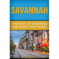 Savannah: The Best Of Savannah For Short Stay Travel