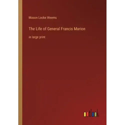 The Life of General Francis Marion: in large print