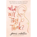 What Will They Think?: Nine Women in the Bible Who Can Help You Live Your Life Boldly