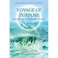 Voyage of Purpose: Spiritual Wisdom from Near-Death Back to Life