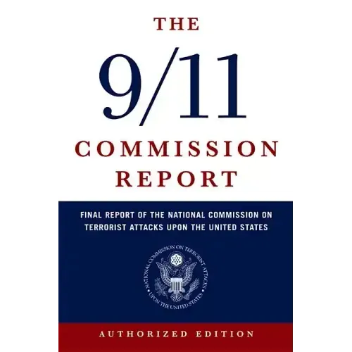 The 9/11 Commission Report: Final Report of the National Commission on Terrorist Attacks Upon the United States