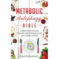 Metabolic Autophagy Bible: Intermittent Fasting and Ketogenic Habits for Weight Loss and a Healthy Lifestyle