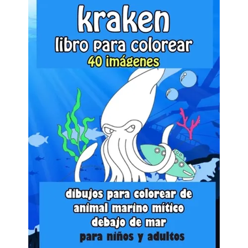 Kraken libro para colorear 40 imágenes: dibujos para colorear de animal marino mítico debajo del mar
