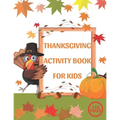 Thanksgiving Activity Book for Kids: A Fun Interactive Book Gift For Toddlers Pre-Schoolers and Children 3-6