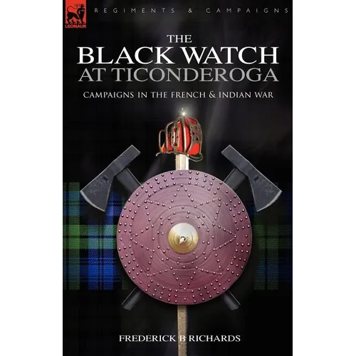 The Black Watch at Ticonderoga: Campaigns in the French & Indian War