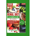 Renal diet cookbook for seniors: Top mouthwatering kidney-friendly recipes with a 7-day Kickstart plan