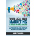 Where Social Media Marketing is Headed in the Next 5 Years: The Unconventional Guide to Build your Brand and Become an Expert Influencer Using Faceboo