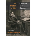 The Wisdom of Life and Counsels and Maxims