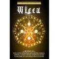Wicca: 5 BOOKS IN 1: Wicca for Beginners, Spellbooks, Herbal, Crystal, Candle Magic. Complete Guide to Become an Advanced Practitioner